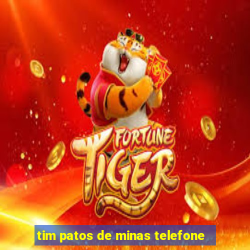 tim patos de minas telefone